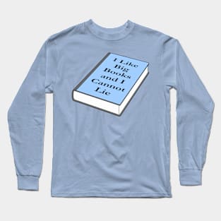 I like big books and I cannot lie Long Sleeve T-Shirt